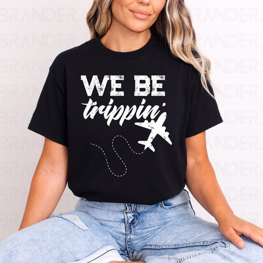 WE BE TRIPPIN' - DTF TRANSFER