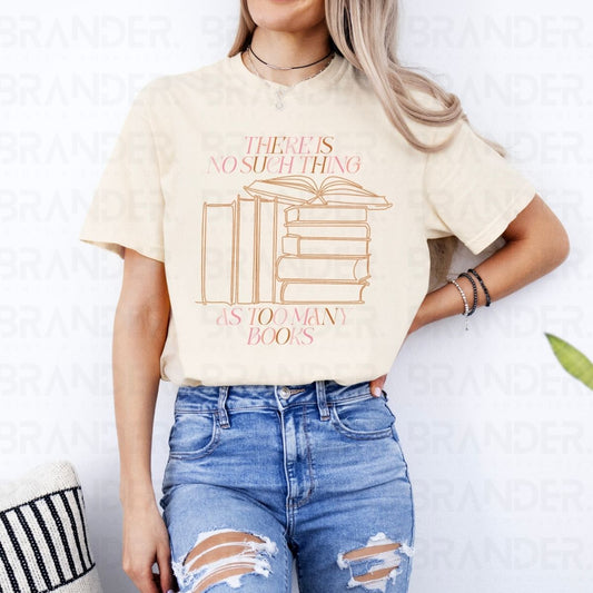 THERE IS NO SUCH THING AS TOO MANY BOOKS - DTF TRANSFER