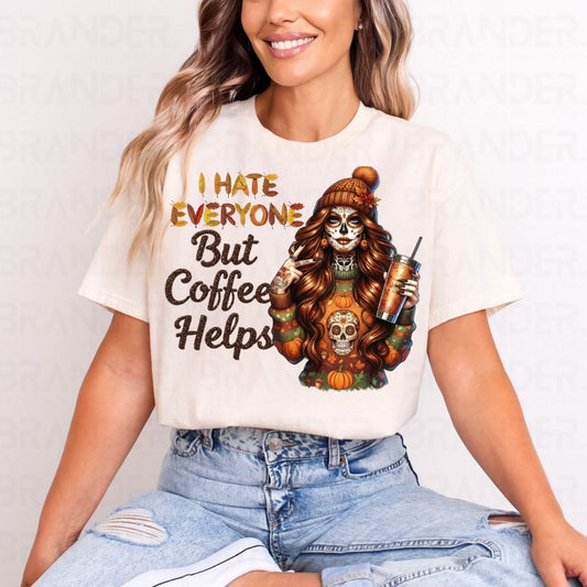 I HATE EVERYONE BUT COFFEE HELPS - DTF TRANSFER