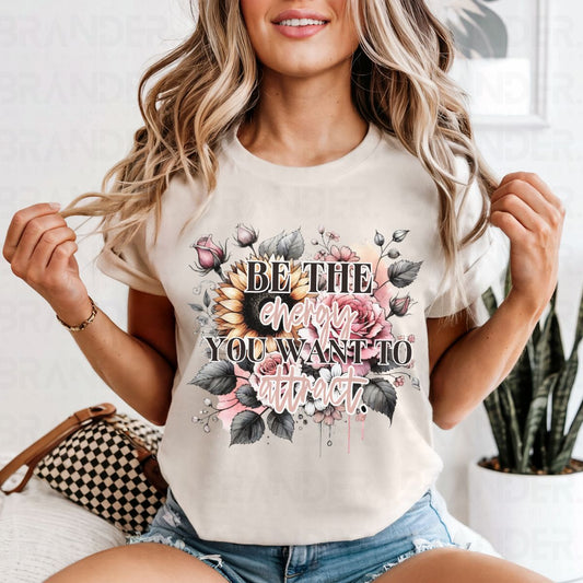 BE THE ENGERY YOU WANT TO ATTRACT - COMPLETED TEE