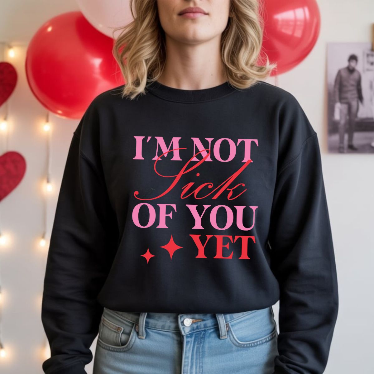 IM NOT SICK OF YOU YET - DTF TRANSFER