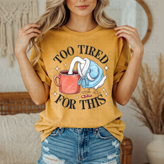 TOO TIRED FOR THIS - DTF TRANSFER