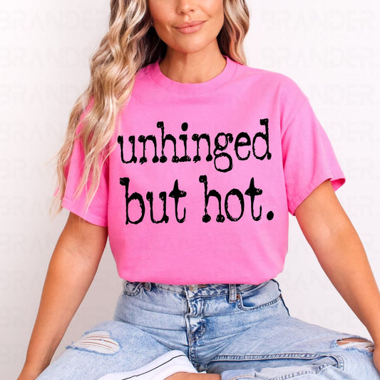 UNHINGED BUT HOT - COMPLETED TEE