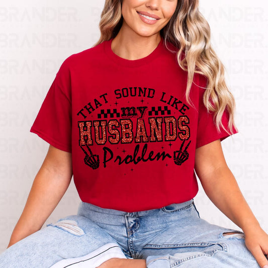 THAT SOUNDS LIKE MY HUSBANDS PROBLEM *FAUX GLITTER* - COMPLETED TEE
