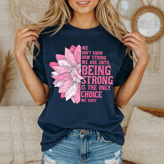 BEING STRONG IS THE ONLY CHOICE WE HAVE - DTF TRANSFER