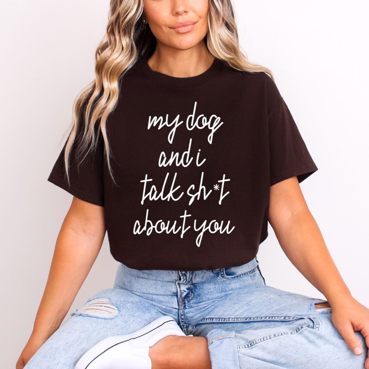 MY DOG AND I TALK SHIT ABOUT YOU *WHITE* - DTF TRANSFER