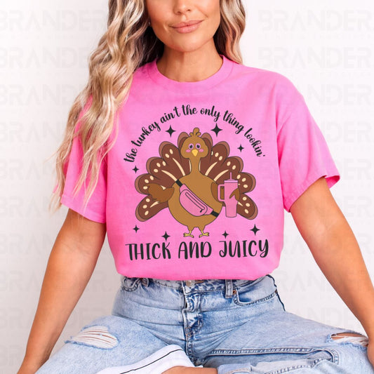 THE TURKEY AINT THE ONLY THING LOOKIN' THICK AND JUICY - DTF TRANSFER