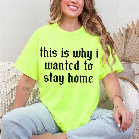 THIS IS WHY I WANTED TO STAY HOME - COMPLETED TEE
