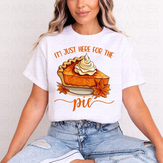 I'M JUST HERE FOR THE PIE - DTF TRANSFER
