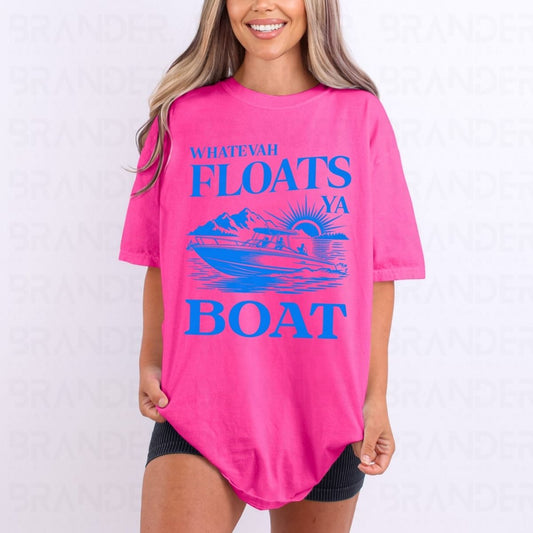 WHATEVAH FLOATS YA BOAT - DTF TRANSFER