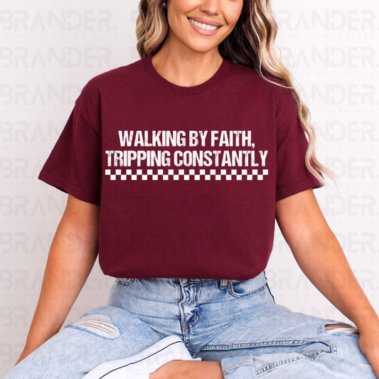 WALKING BY FAITH TRIPPING CONSTANTLY - COMPLETED TEE
