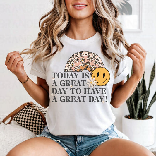 TODAY IS A GREAT DAY TO HAVE A GREAT DAY! - COMPLETED TEE