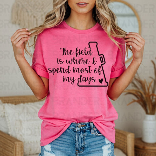 THE FIELD IS WHERE I SPEND MOST OF MY DAYS - DTF TRANSFER