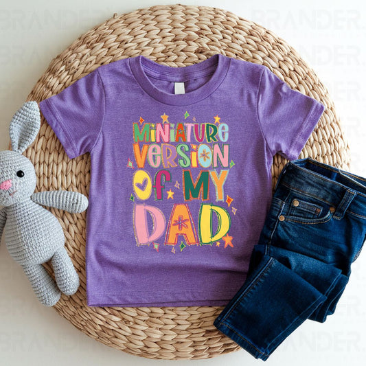 MINIATURE VERSION OF MY DAD - DTF TRANSFER