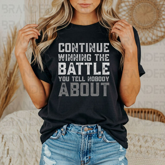CONTINUE WINNING THE BATTLE YOU TELL NOBODY ABOUT - DTF TRANSFER