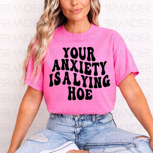 YOUR ANXIETY IS A LYING HOE - DTF TRANSFER