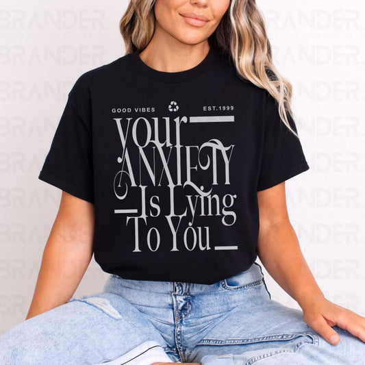 YOUR ANXIETY IS A LYING TO YOU - DTF TRANSFER