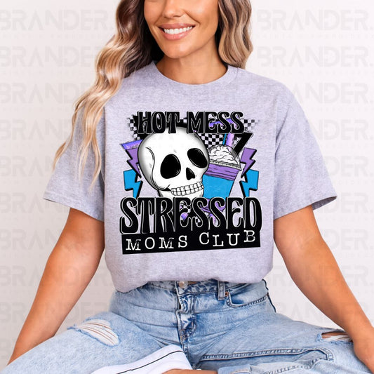 HOT MESS STRESSED MOMS CLUB - COMPLETED TEE