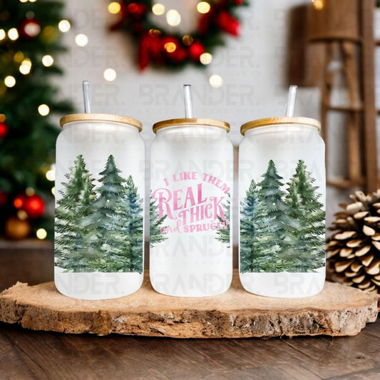 I LIKE THEM REAL THICK AND SPRUCEY PINK - 16 OZ - UVDTF