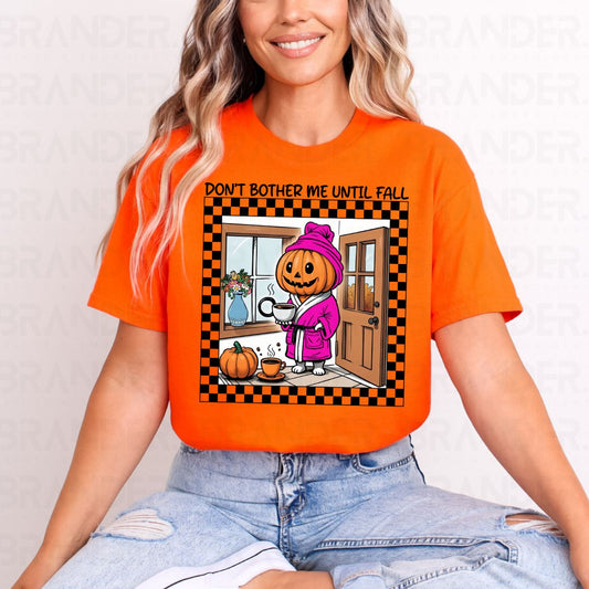 DON'T BOTHER ME UNTIL FALL - DTF TRANSFER