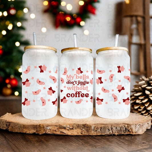 MY BELLS DON'T JINGLE WITHOUT COFFEE - 16 OZ - UVDTF