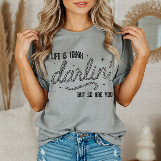 LIFE IS TOUGH DARLIN' BUT SO ARE YOU - DTF TRANSFER