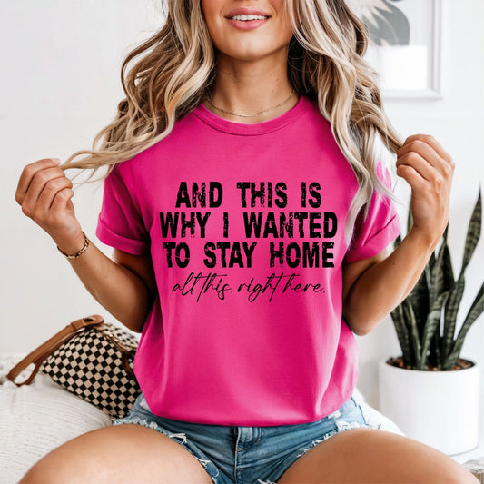 AND THIS IS WHY I WANTED TO STAY HOME - COMPLETED TEE
