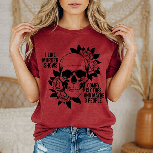 I LIKE MURDER SHOWS COMFY CLOTHES AND MAYBE 3 PEOPLE - DTF TRANSFER