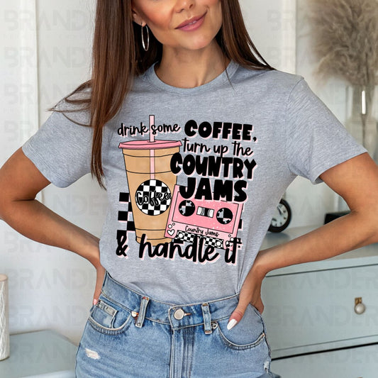 DRINK SOME COFFEE, TURN UP THE COUNTRY JAMS & HANDLE IT - COMPLETED TEE