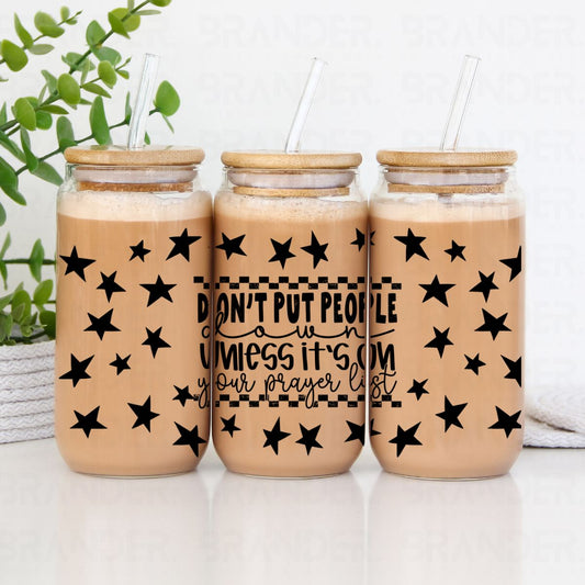 DON'T PUT PEOPLE DOWN UNLESS IT'S ON YOUR PRAYER LIST - 16 OZ - UV DTF