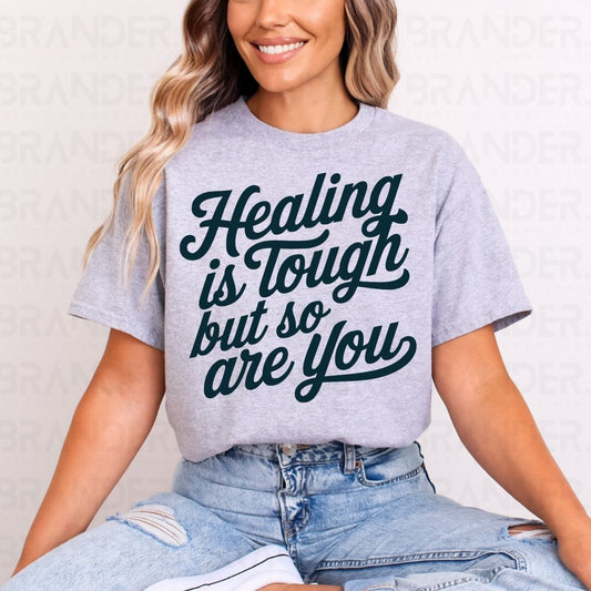 HEALING IS TOUGH BUT SO ARE YOU - DTF TRANSFER