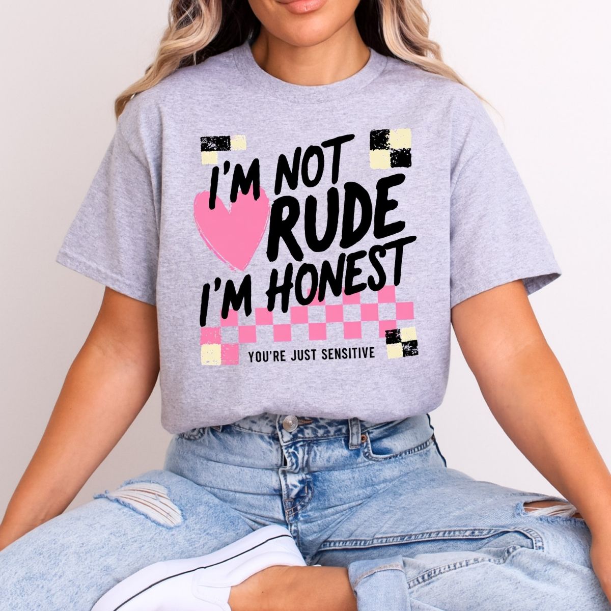 I'M NOT RUDE I'M HONEST YOU'RE JUST SENSITIVE - DTF TRANSFER