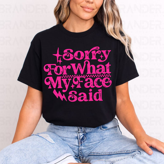 SORRY FOR WHAT MY FACE SAID - COMPLETED TEE