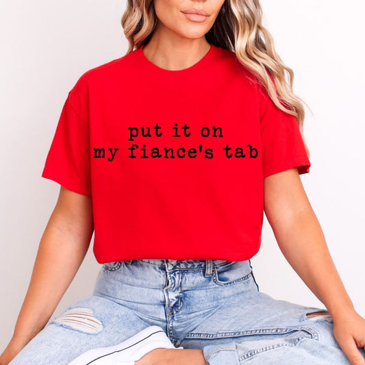 PUT IT ON MY FIANCE'S TAB - DTF TRANSFER