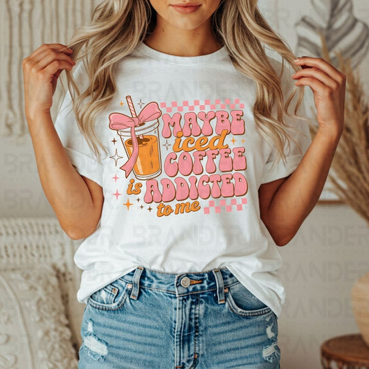 COQUETTE MAYBE ICED COFFEE IS ADDICTED TO ME - DTF TRANSFER