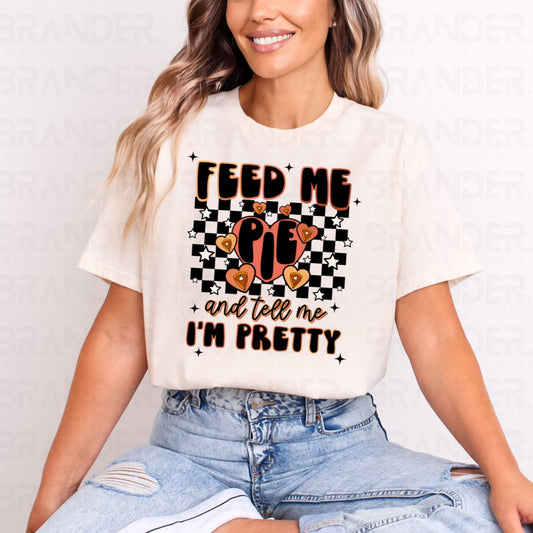 FEED ME PIE AND TELL ME I'M PRETTY - COMPLETED TEE