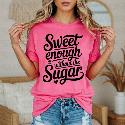 SWEET ENOUGH WITHOUT THE SUGAR - DTF TRANSFER