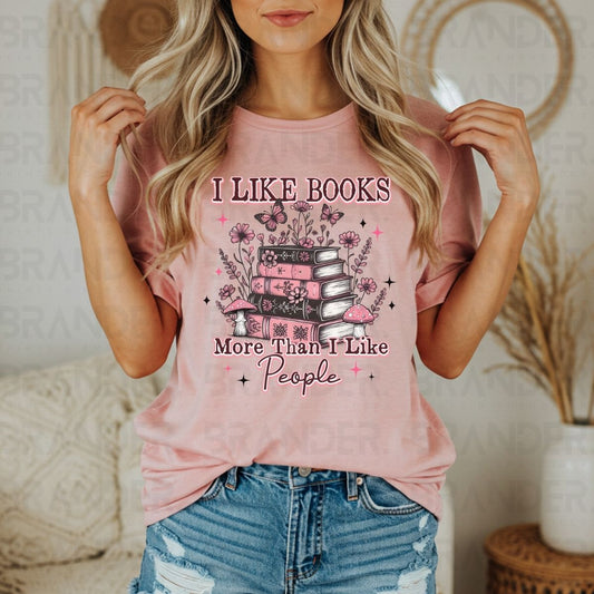 I LIKE BOOKS MORE THAN I LIKE PEOPLE - DTF TRANSFER