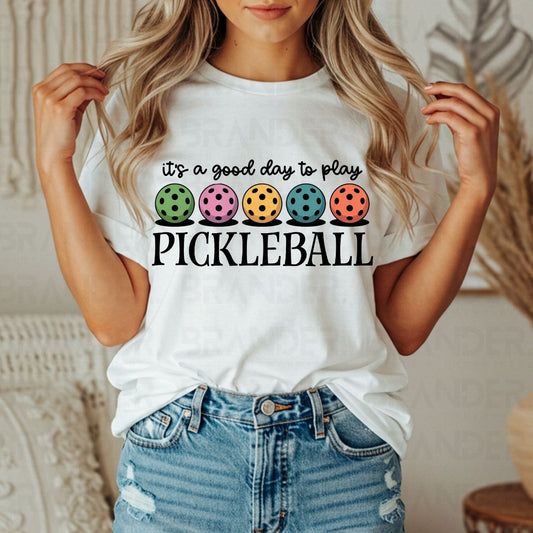 IT'S A GOOD DAY TO PLAY PICKLEBALL - DTF TRANSFER