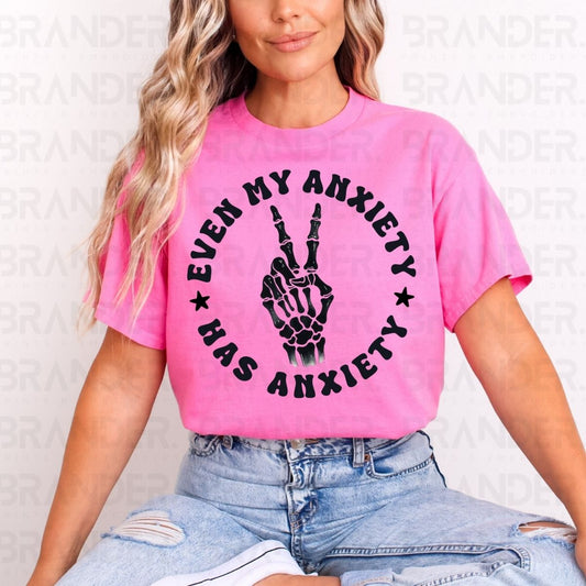 EVEN MY ANXIETY HAS ANXIETY - DTF TRANSFER