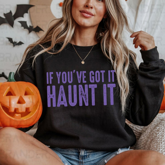 IF YOU'VE GOT IT HAUNT IT - DTF TRANSFER