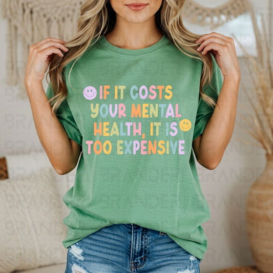 IF IT COSTS YOUR MENTAL HEALTH, IT IS TOO EXPENSIVE - DTF TRANSFER