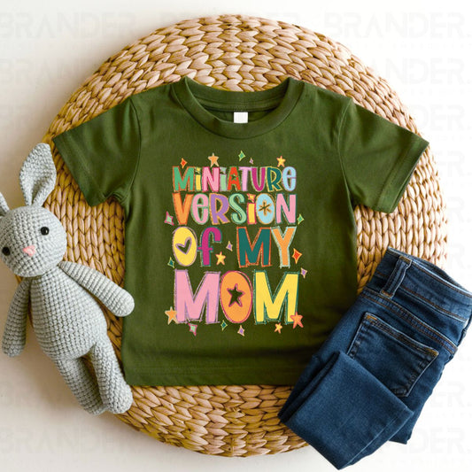 MINIATURE VERSION OF MY MOM - DTF TRANSFER